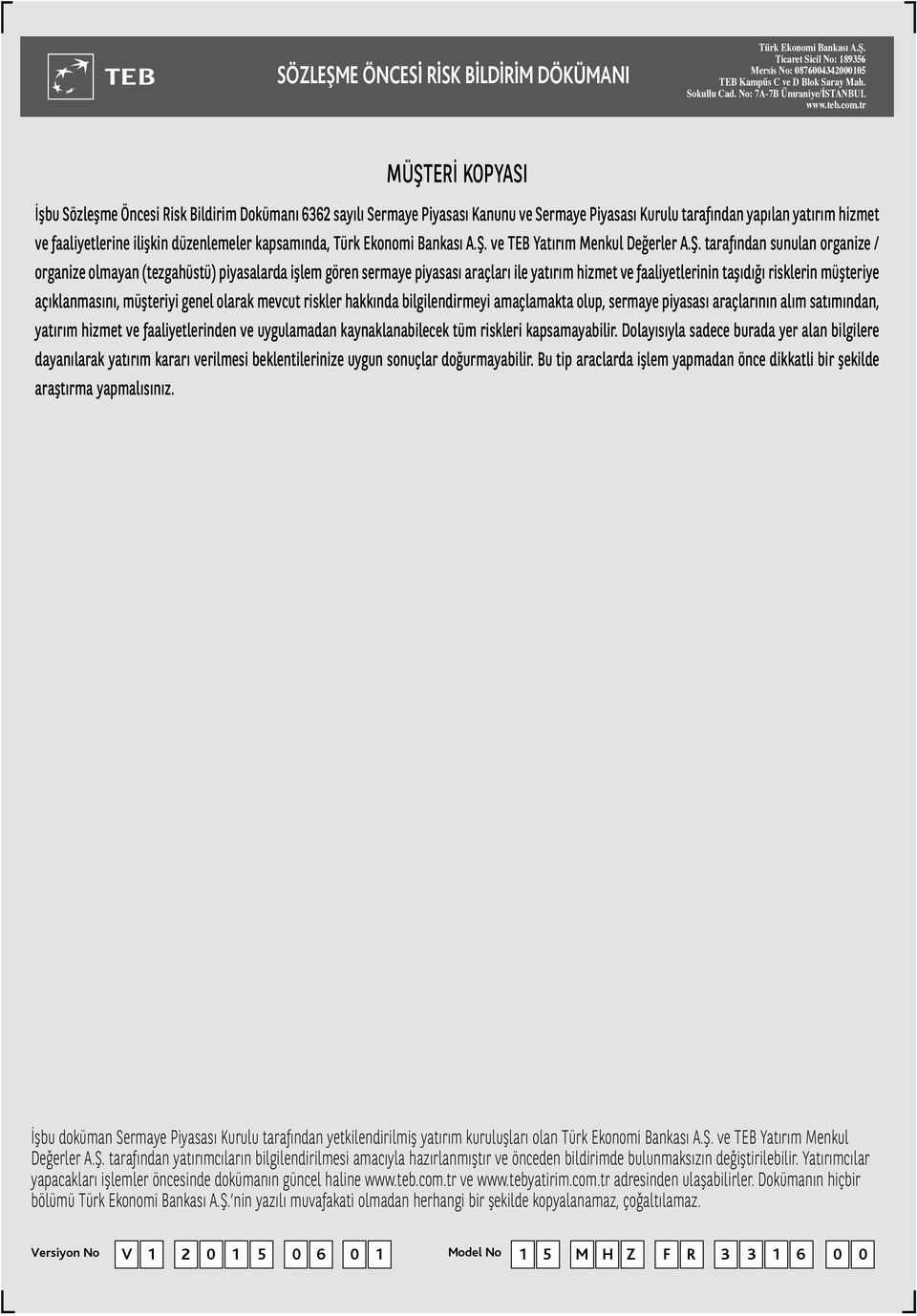 tr MÜŞTERİ KOPYASI İşbu Sözleşme Öncesi Risk Bildirim Dokümanı 6362 sayılı Sermaye Piyasası Kanunu ve Sermaye Piyasası Kurulu tarafından yapılan yatırım hizmet ve faaliyetlerine ilişkin düzenlemeler