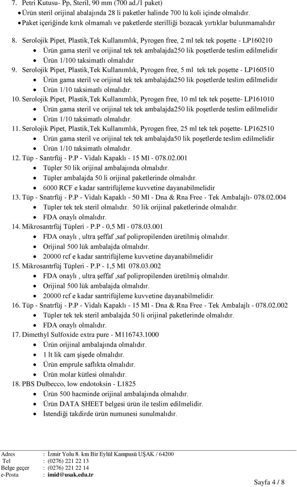 Serolojik Pipet, Plastik,Tek Kullanımlık, Pyrogen free, 2 ml tek tek poģette - LP160210 Ürün gama steril ve orijinal tek tek ambalajda250 lik poģetlerde teslim edilmelidir Ürün 1/100 taksimatlı