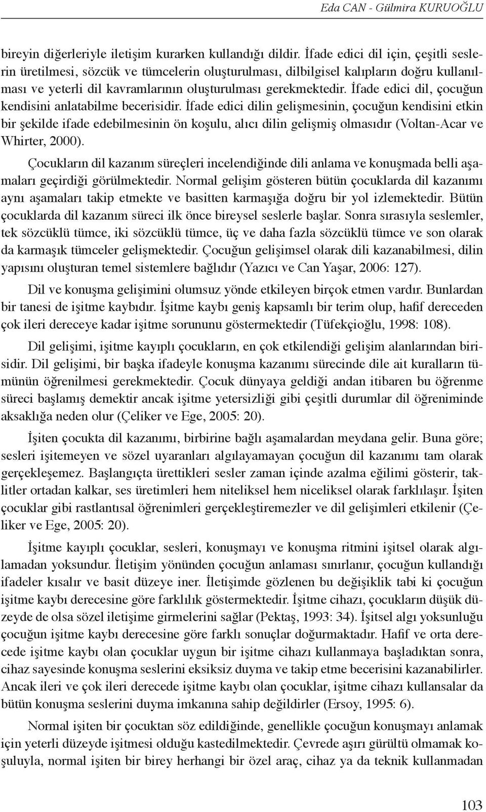 İfade edici dil, çocuğun kendisini anlatabilme becerisidir.