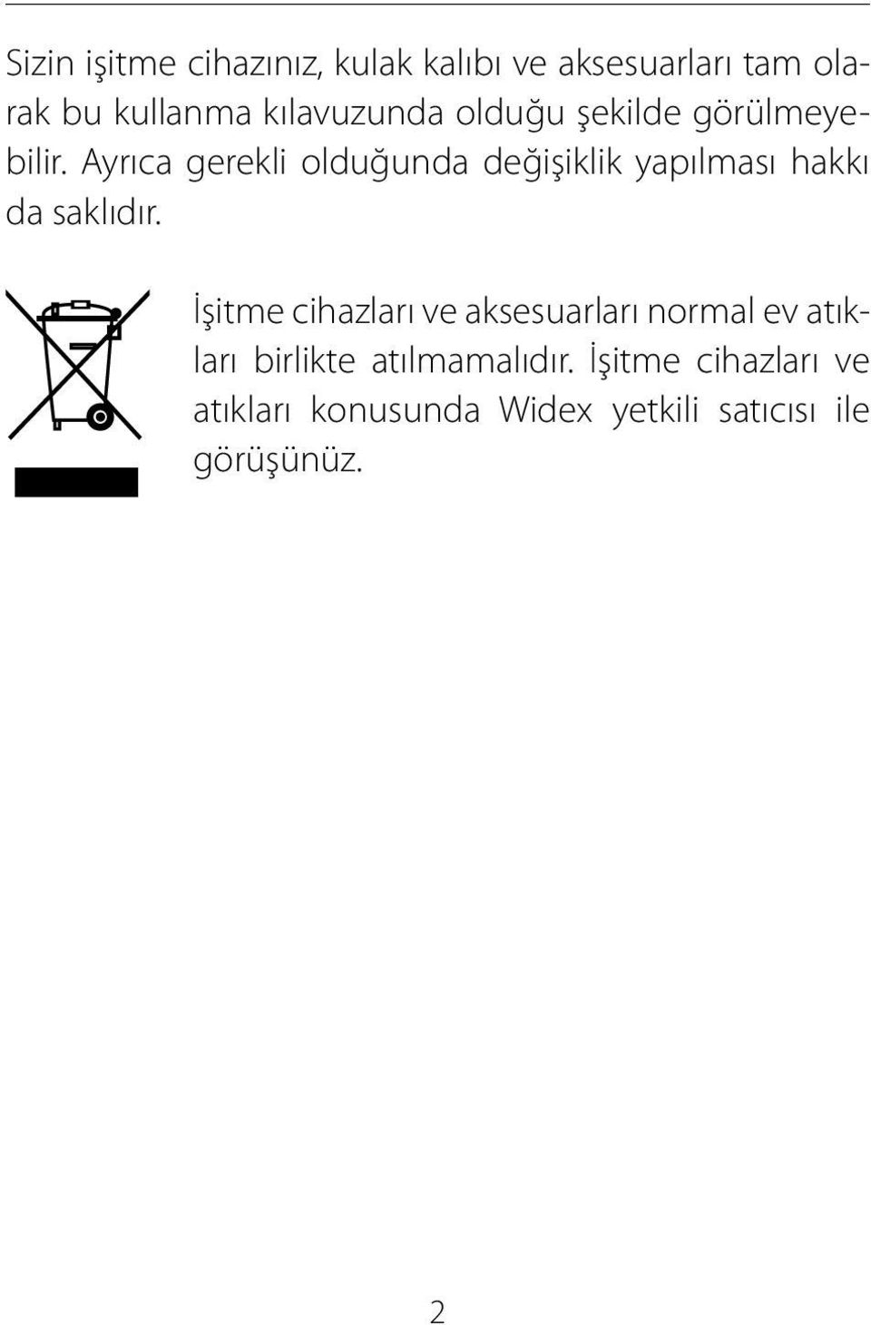 Ayrıca gerekli olduğunda değişiklik yapılması hakkı da saklıdır.