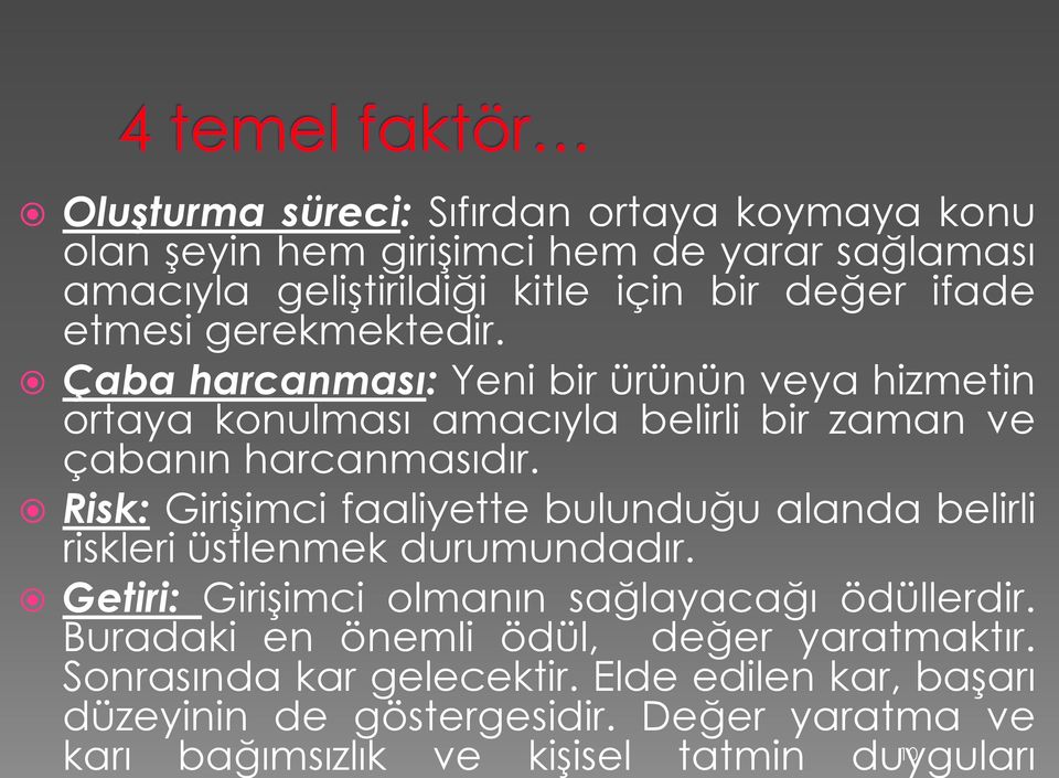 Risk: Girişimci faaliyette bulunduğu alanda belirli riskleri üstlenmek durumundadır. Getiri: Girişimci olmanın sağlayacağı ödüllerdir.