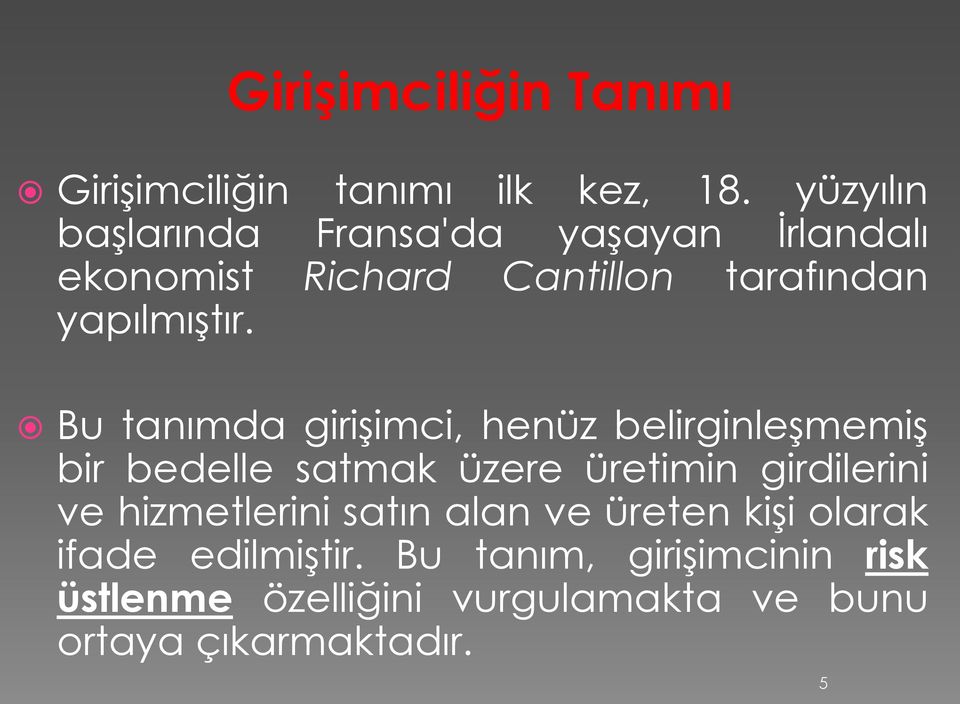 Bu tanımda girişimci, henüz belirginleşmemiş bir bedelle satmak üzere üretimin girdilerini ve