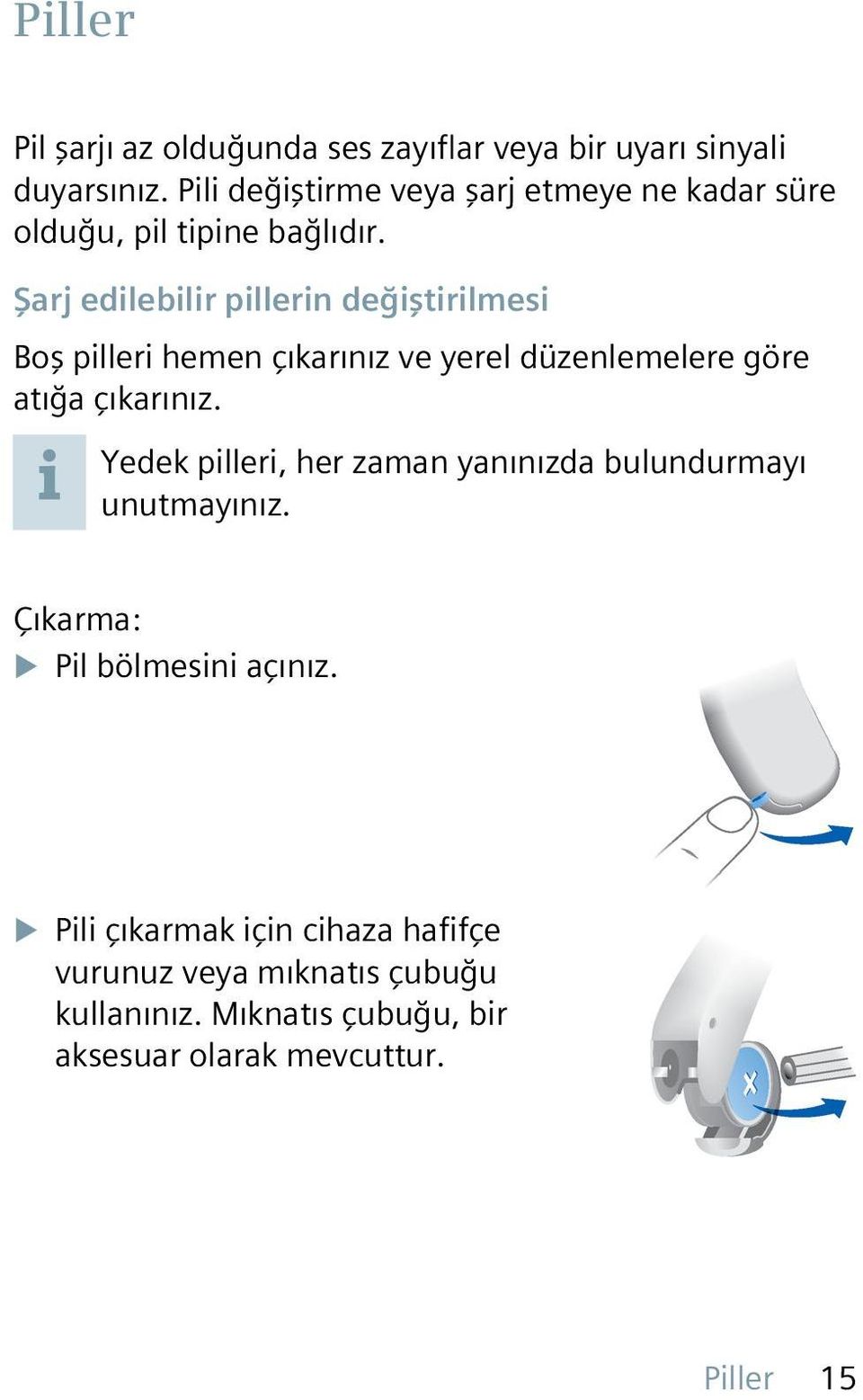 Şarj edilebilir pillerin değiştirilmesi Boş pilleri hemen çıkarınız ve yerel düzenlemelere göre atığa çıkarınız.