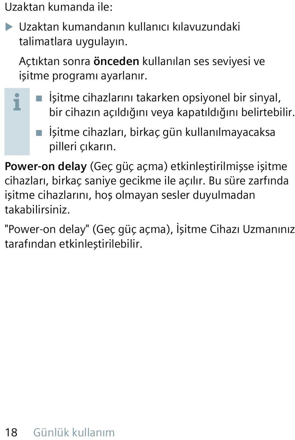 İşitme cihazlarını takarken opsiyonel bir sinyal, bir cihazın açıldığını veya kapatıldığını belirtebilir.