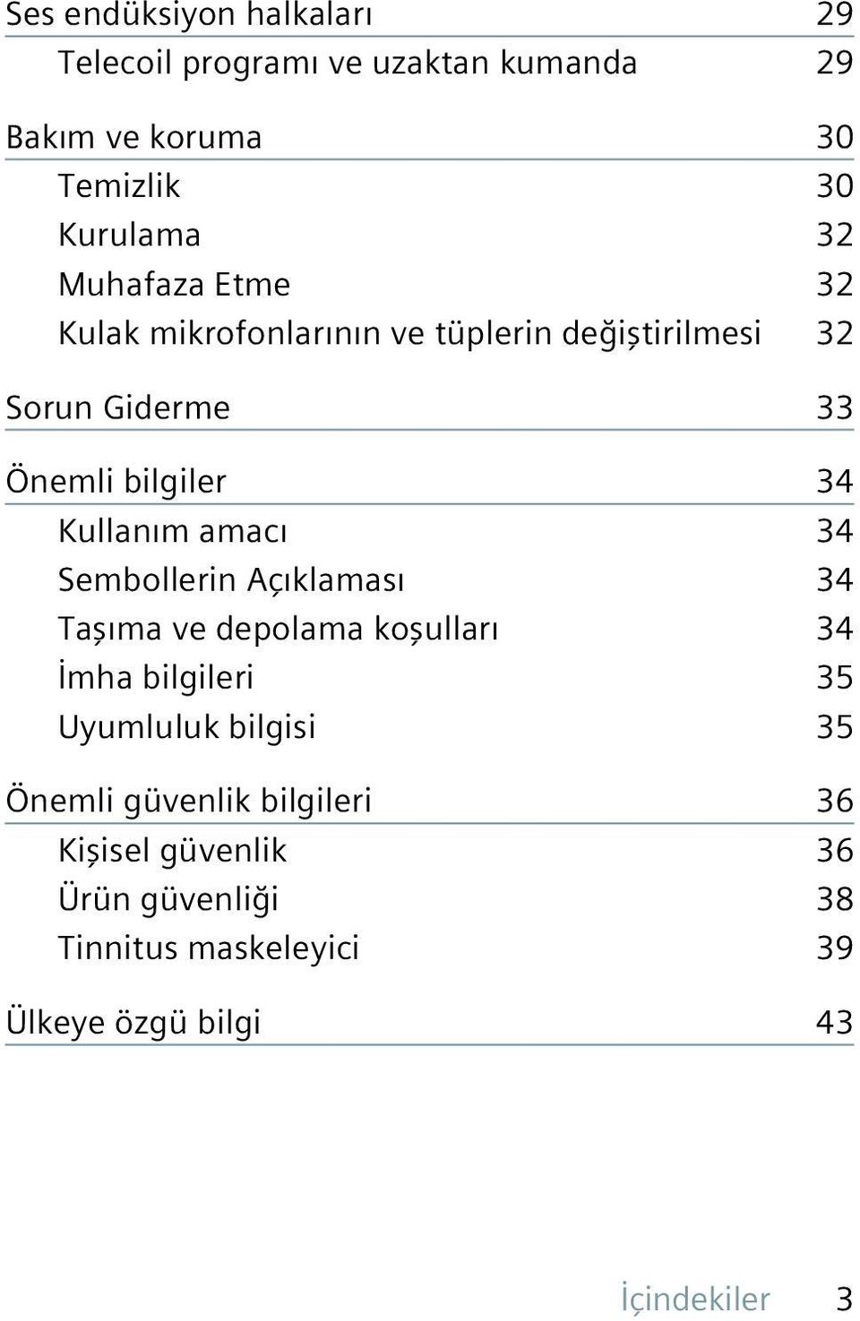 amacı 34 Sembollerin Açıklaması 34 Taşıma ve depolama koşulları 34 İmha bilgileri 35 Uyumluluk bilgisi 35 Önemli