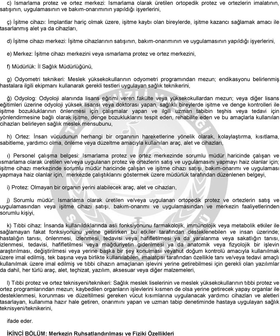 bakım-onarımının ve uygulamasının yapıldığı işyerlerini, e) Merkez: İşitme cihazı merkezini veya ısmarlama protez ve ortez merkezini, f) Müdürlük: İl Sağlık Müdürlüğünü, g) Odyometri teknikeri: