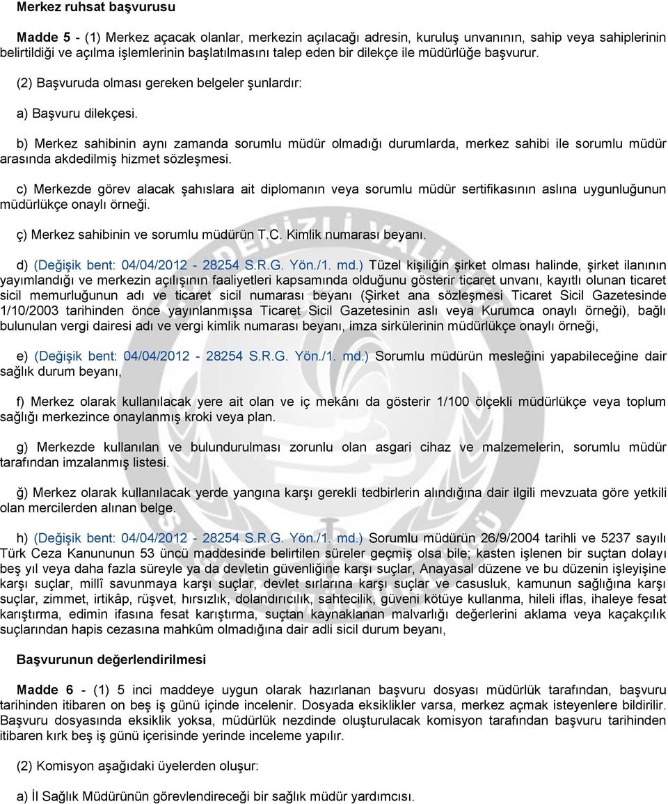 b) Merkez sahibinin aynı zamanda sorumlu müdür olmadığı durumlarda, merkez sahibi ile sorumlu müdür arasında akdedilmiş hizmet sözleşmesi.