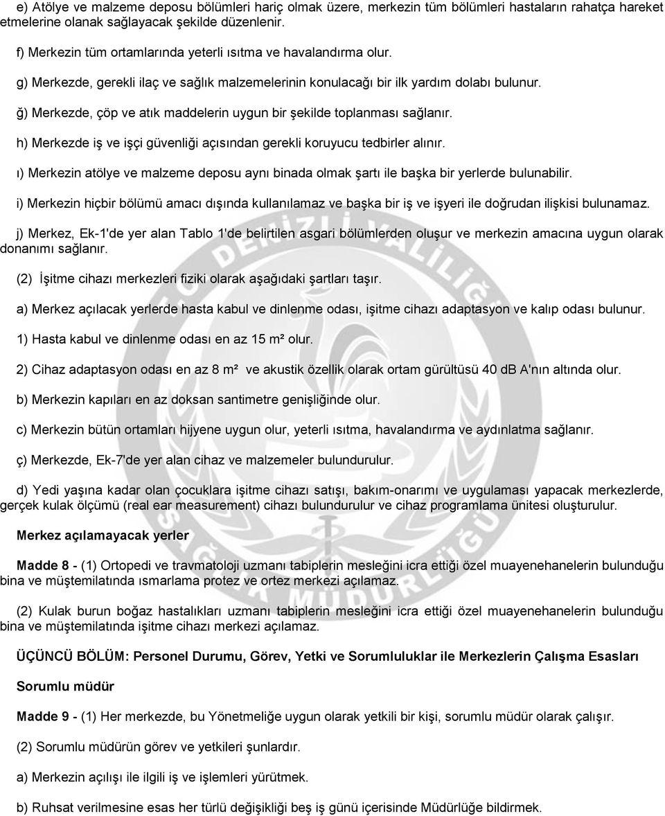 ğ) Merkezde, çöp ve atık maddelerin uygun bir şekilde toplanması sağlanır. h) Merkezde iş ve işçi güvenliği açısından gerekli koruyucu tedbirler alınır.