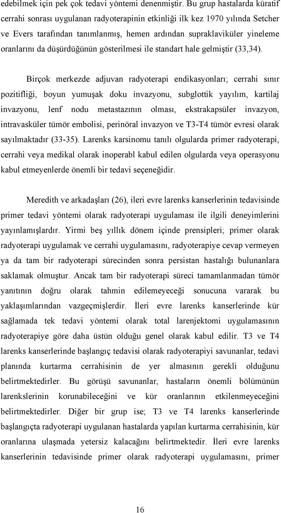 düşürdüğünün gösterilmesi ile standart hale gelmiştir (33,34).