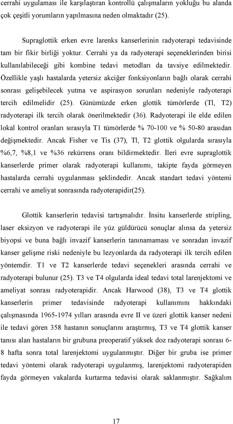 Cerrahi ya da radyoterapi seçeneklerinden birisi kullanılabileceği gibi kombine tedavi metodları da tavsiye edilmektedir.