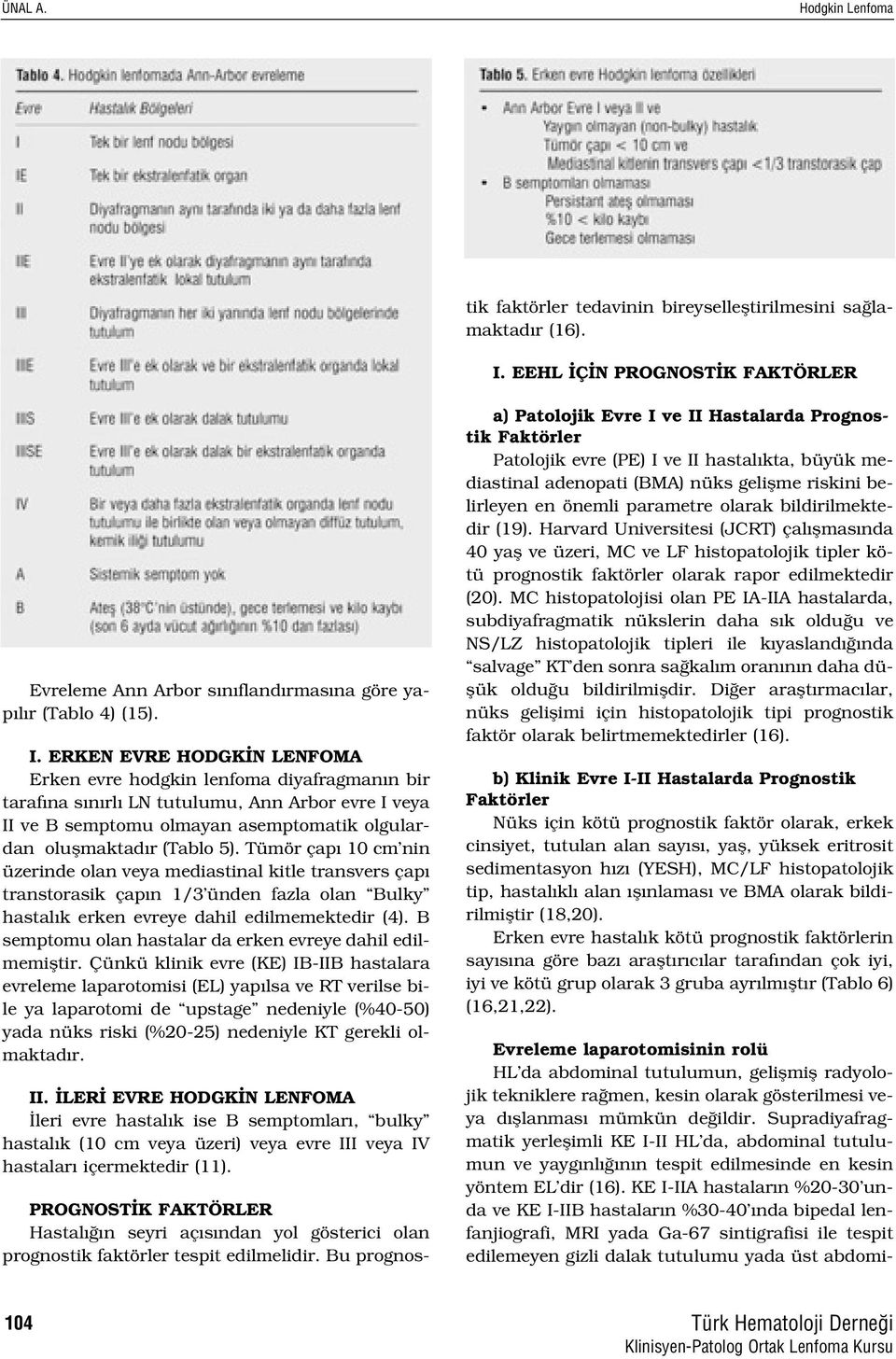 EEHL Ç N PROGNOST K FAKTÖRLER Evreleme Ann Arbor s n fland rmas na göre yap l r (Tablo 4) (15). I.