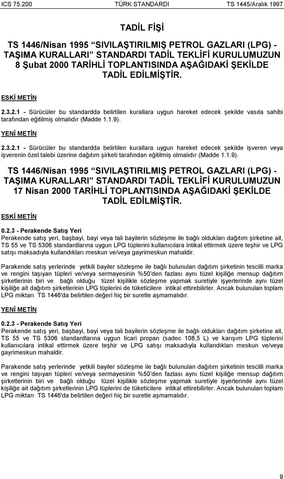 1.9). TS 1446/Nisan 1995 SIVILAŞTIRILMIŞ PETROL GAZLARI (LPG) - TAŞIMA KURALLARI STANDARDI TADİL TEKLİFİ KURULUMUZUN 17 Nisan 2000 TARİHLİ TOPLANTISINDA AŞAĞIDAKİ ŞEKİLDE TADİL EDİLMİŞTİR.