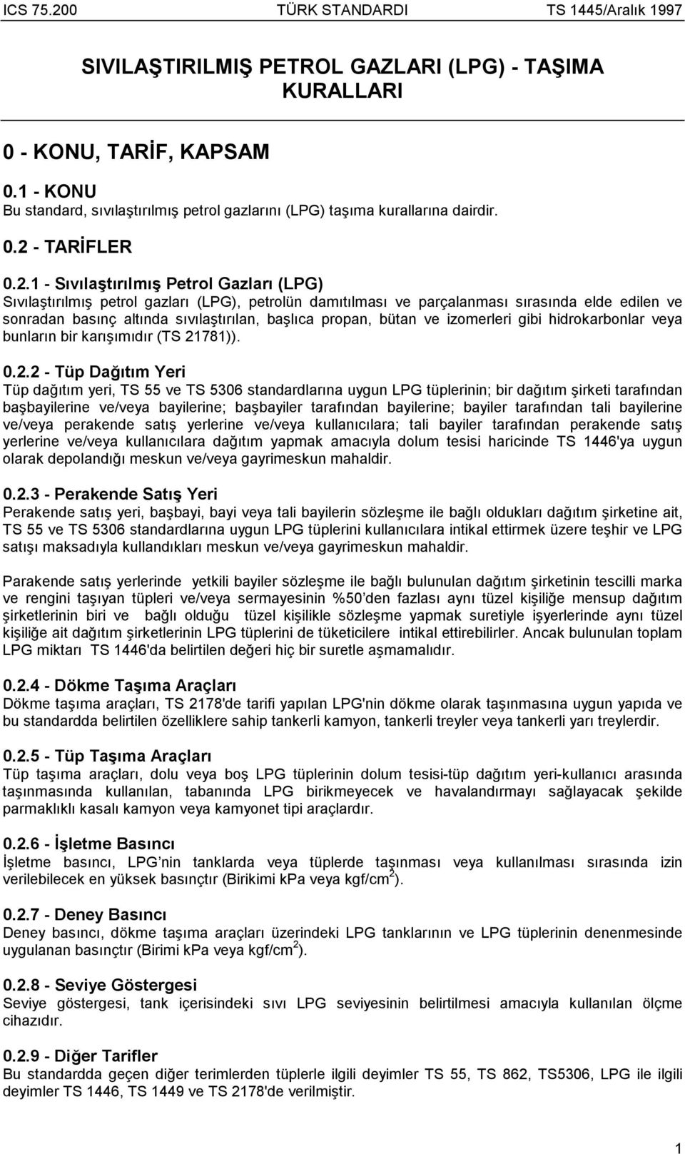 1 - Sõvõlaştõrõlmõş Petrol Gazlarõ (LPG) Sõvõlaştõrõlmõş petrol gazlarõ (LPG), petrolün damõtõlmasõ ve parçalanmasõ sõrasõnda elde edilen ve sonradan basõnç altõnda sõvõlaştõrõlan, başlõca propan,