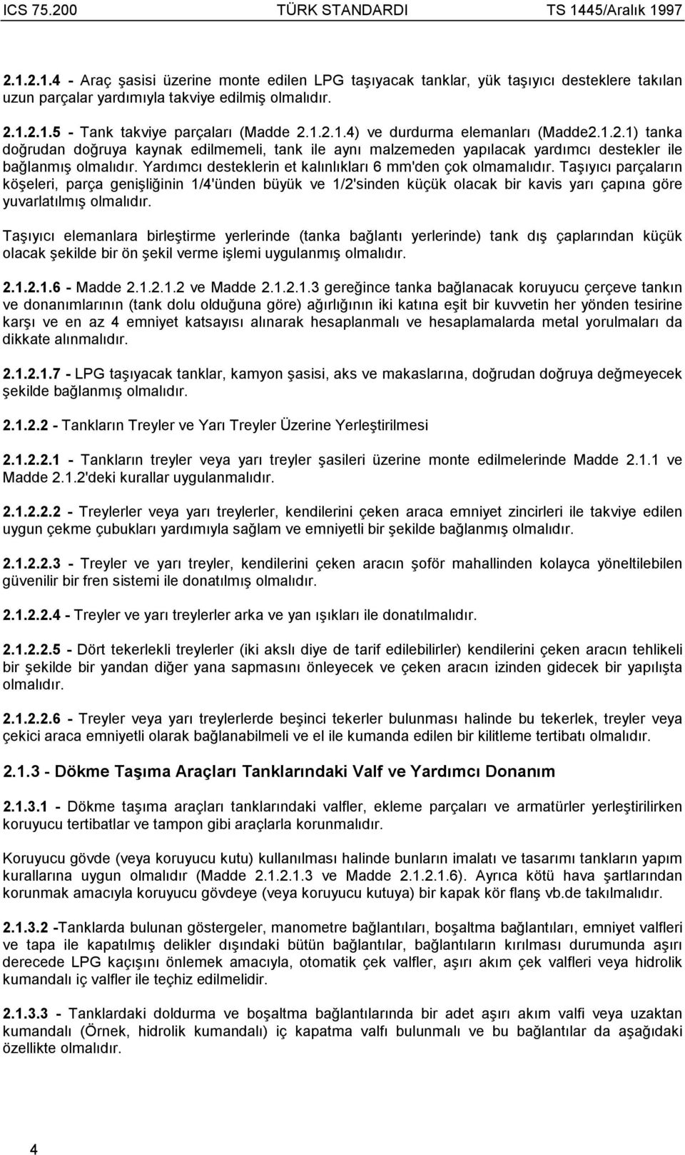 Taşõyõcõ parçalarõn köşeleri, parça genişliğinin 1/4'ünden büyük ve 1/2'sinden küçük olacak bir kavis yarõ çapõna göre yuvarlatõlmõş olmalõdõr.