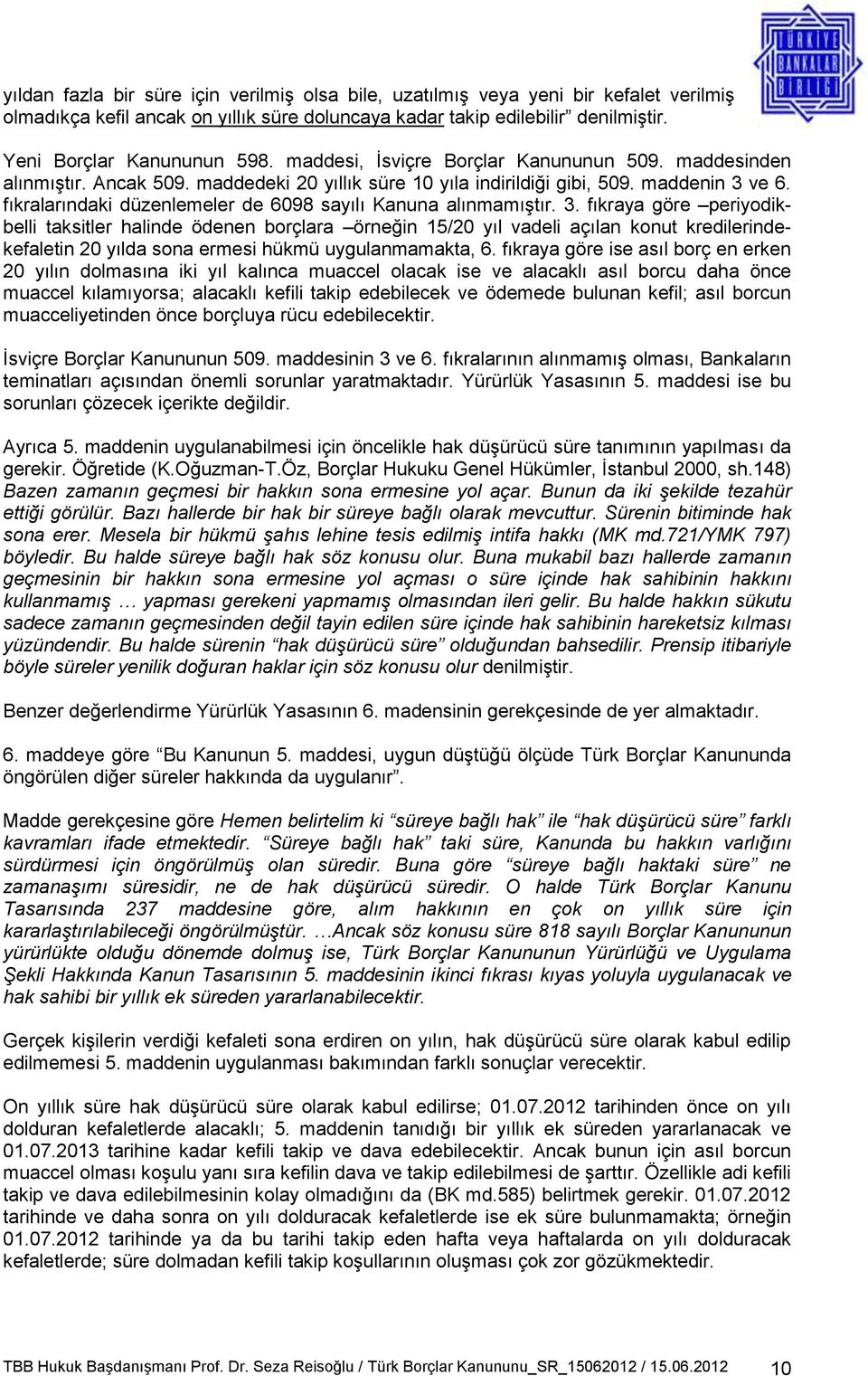 fıkralarındaki düzenlemeler de 6098 sayılı Kanuna alınmamıştır. 3.