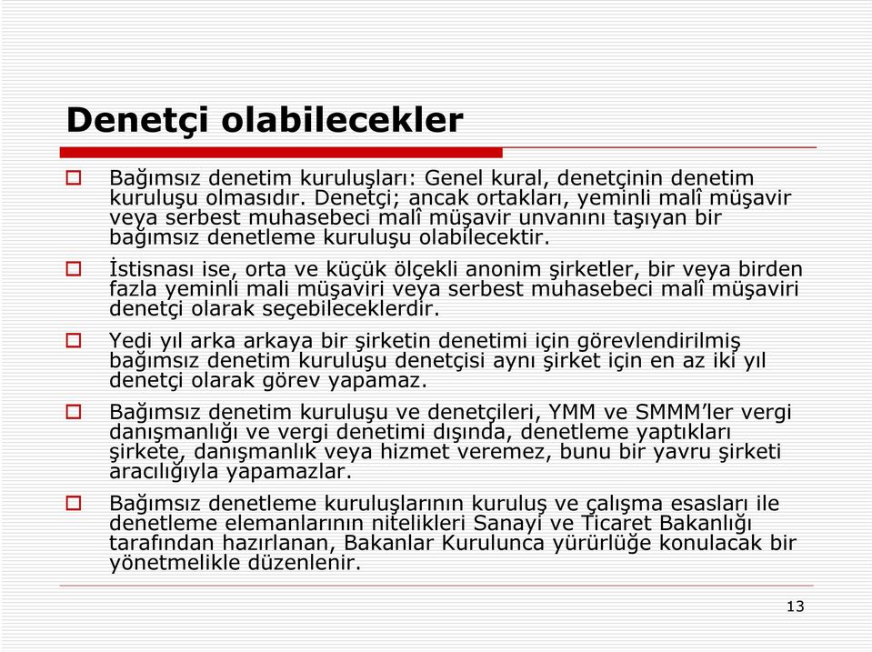 İstisnası ise, orta ve küçük ölçekli anonim şirketler, bir veya birden fazla yeminli mali müşaviri veya serbest muhasebeci malî müşaviri denetçi olarak seçebileceklerdir.