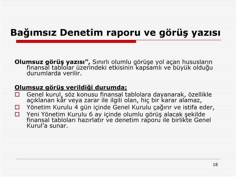 Olumsuz görüş verildiği durumda; Genel kurul, söz konusu finansal tablolara dayanarak, özellikle açıklanan kâr veya zarar ile ilgili olan,