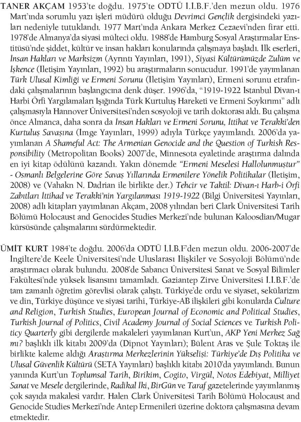 1988 de Hamburg Sosyal Araştırmalar Enstitüsü nde şiddet, kültür ve insan hakları konularında çalışmaya başladı.