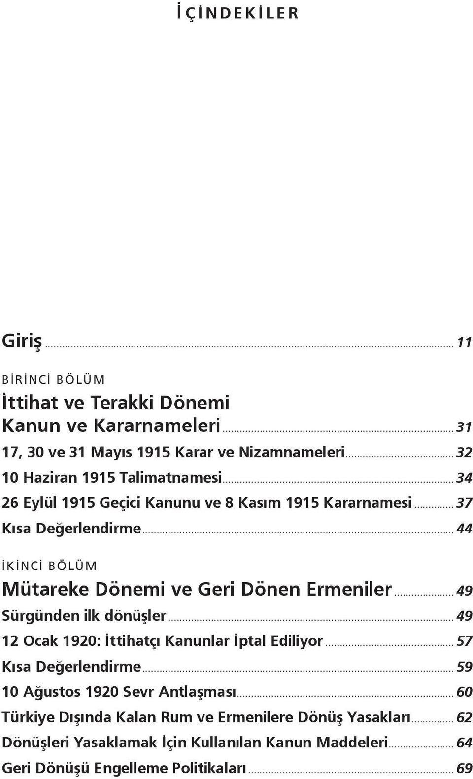 .. 44 İKİNCİ BÖLÜM Mütareke Dönemi ve Geri Dönen Ermeniler... 49 Sürgünden ilk dönüşler... 49 12 Ocak 1920: İttihatçı Kanunlar İptal Ediliyor.