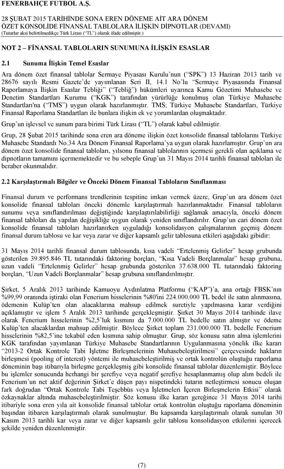 1 No lu Sermaye Piyasasında Finansal Raporlamaya İlişkin Esaslar Tebliği ( Tebliğ ) hükümleri uyarınca Kamu Gözetimi Muhasebe ve Denetim Standartları Kurumu ( KGK ) tarafından yürürlüğe konulmuş olan