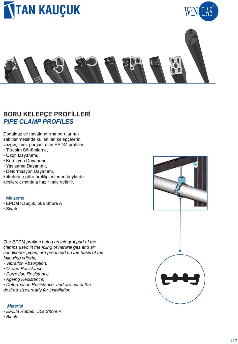 EPDM Kauçuk, 50± Shore A Siyah The EPDM profiles being an integral part of the clamps used in the fixing of natural gas and air conditioner pipes; are produced on the basis