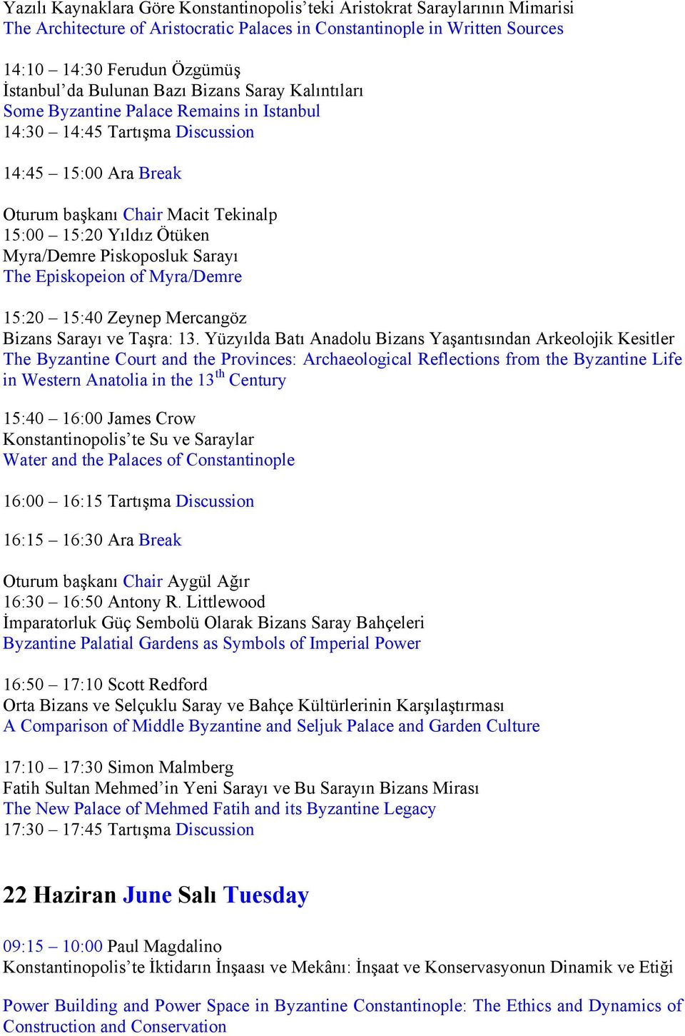 Myra/Demre Piskoposluk Sarayı The Episkopeion of Myra/Demre 15:20 15:40 Zeynep Mercangöz Bizans Sarayı ve Taşra: 13.