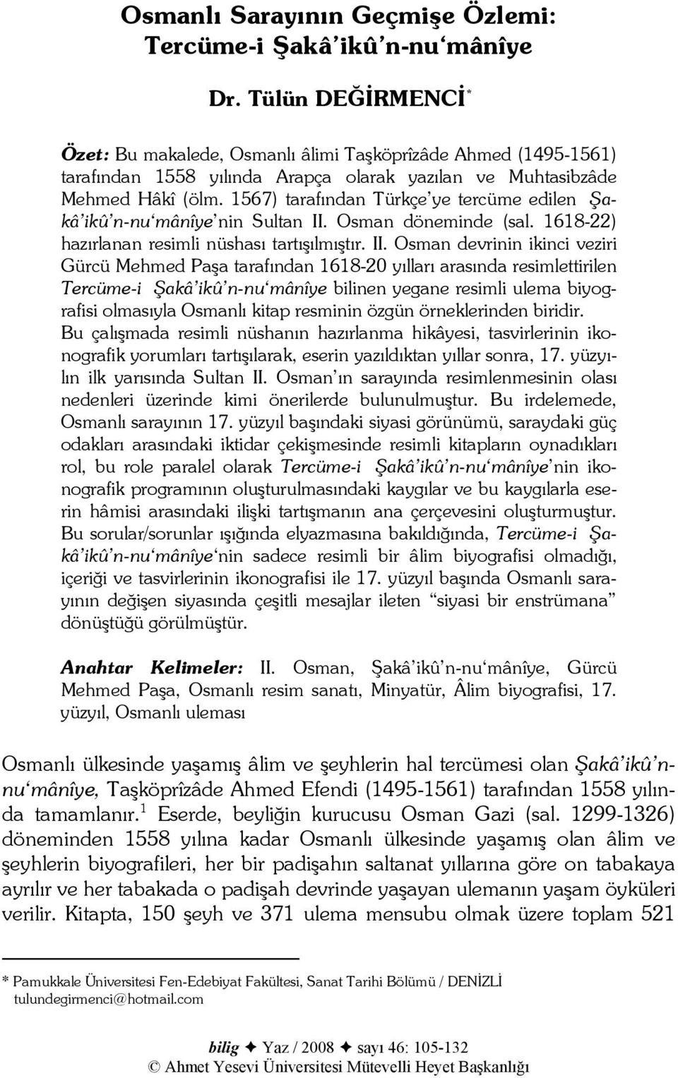 1567) tarafından Türkçe ye tercüme edilen Şakâ ikû n-nu mânîye nin Sultan II.