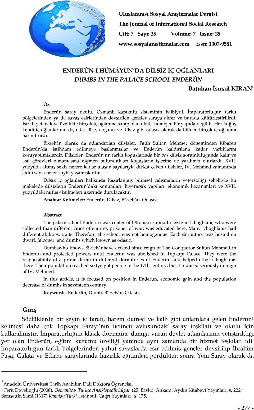 İmparatorluğun farklı bölgelerinden ya da savaş esirlerinden devşirilen gençler saraya alınır ve burada kültürleştirilirdi.