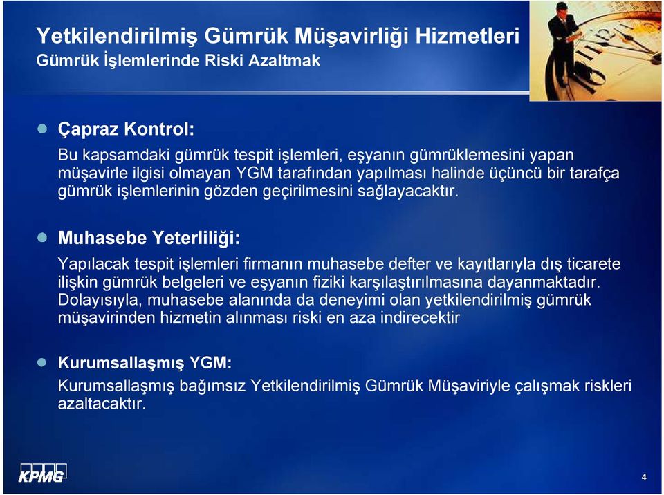 Muhasebe Yeterliliği: Yapılacak tespit işlemleri firmanın muhasebe defter ve kayıtlarıyla dış ticarete ilişkin gümrük belgeleri ve eşyanın fiziki karşılaştırılmasına