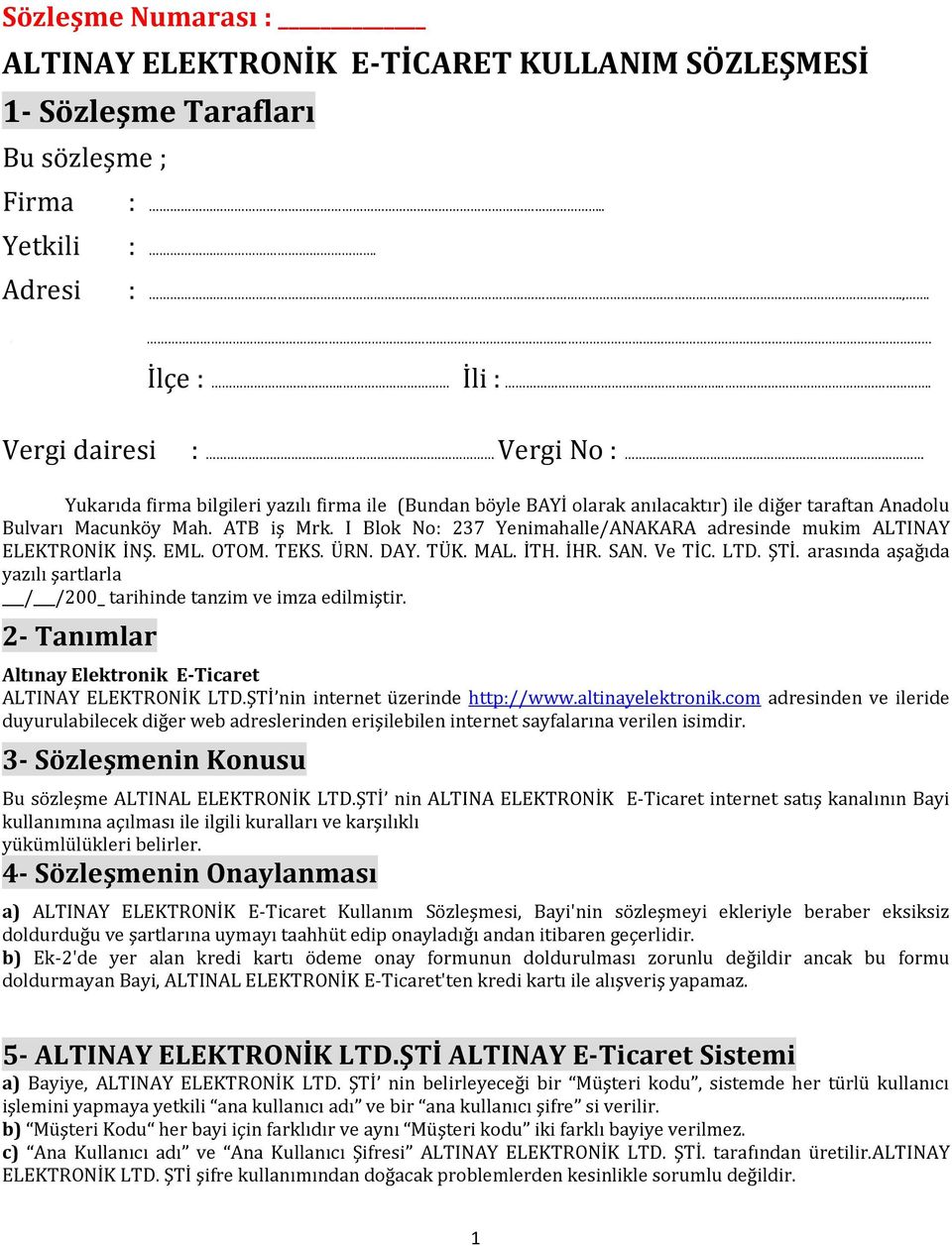 I Blok No: 237 Yenimahalle/ANAKARA adresinde mukim ALTINAY ELEKTRONİK İNŞ. EML. OTOM. TEKS. ÜRN. DAY. TÜK. MAL. İTH. İHR. SAN. Ve TİC. LTD. ŞTİ.