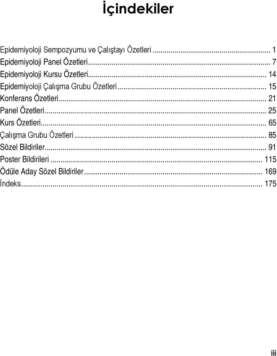 .. 15 Konferans Özetleri... 21 Panel Özetleri... 25 Kurs Özetleri... 65 Çalışma Grubu Özetleri.