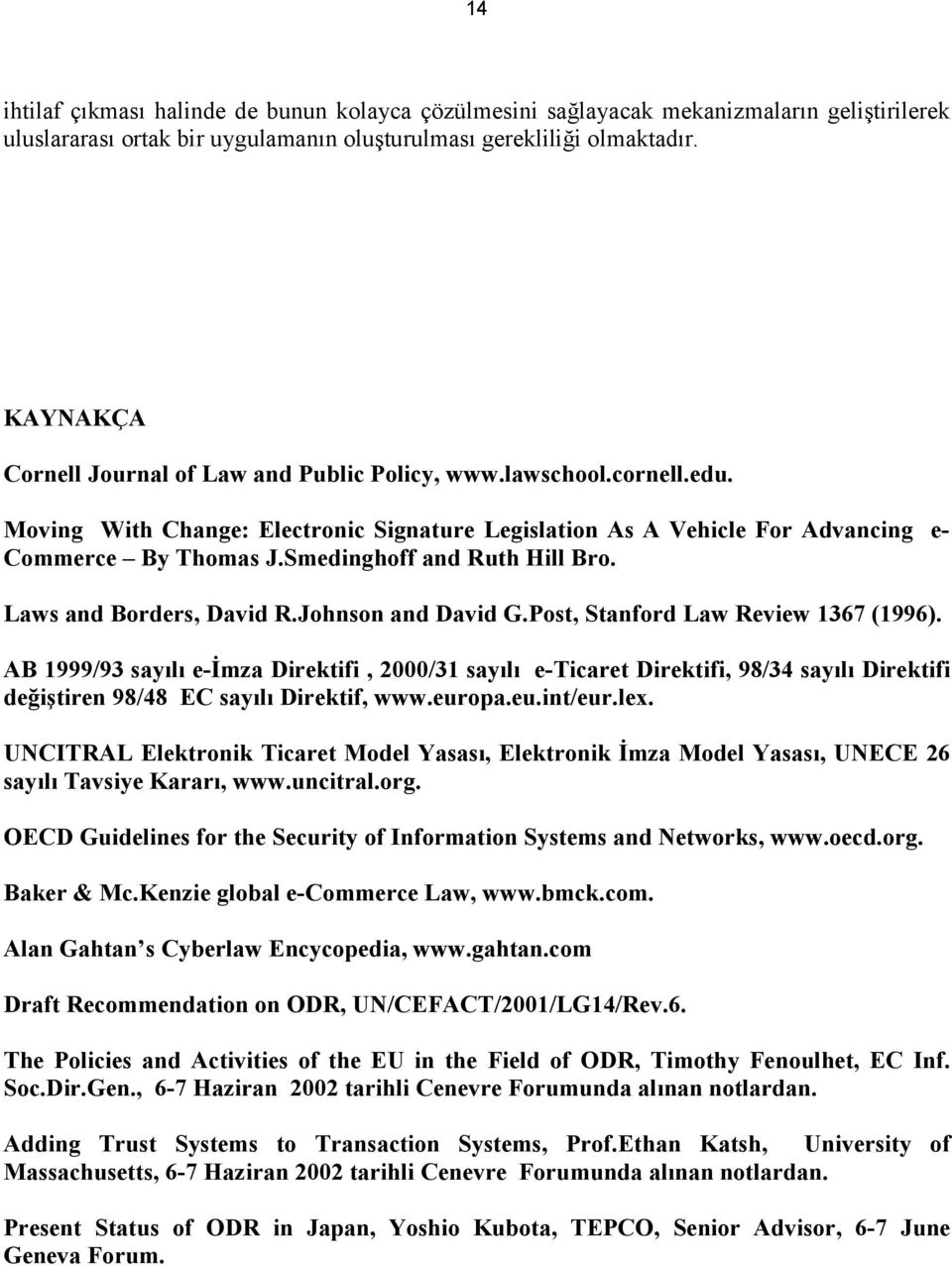 Smedinghoff and Ruth Hill Bro. Laws and Borders, David R.Johnson and David G.Post, Stanford Law Review 1367 (1996).