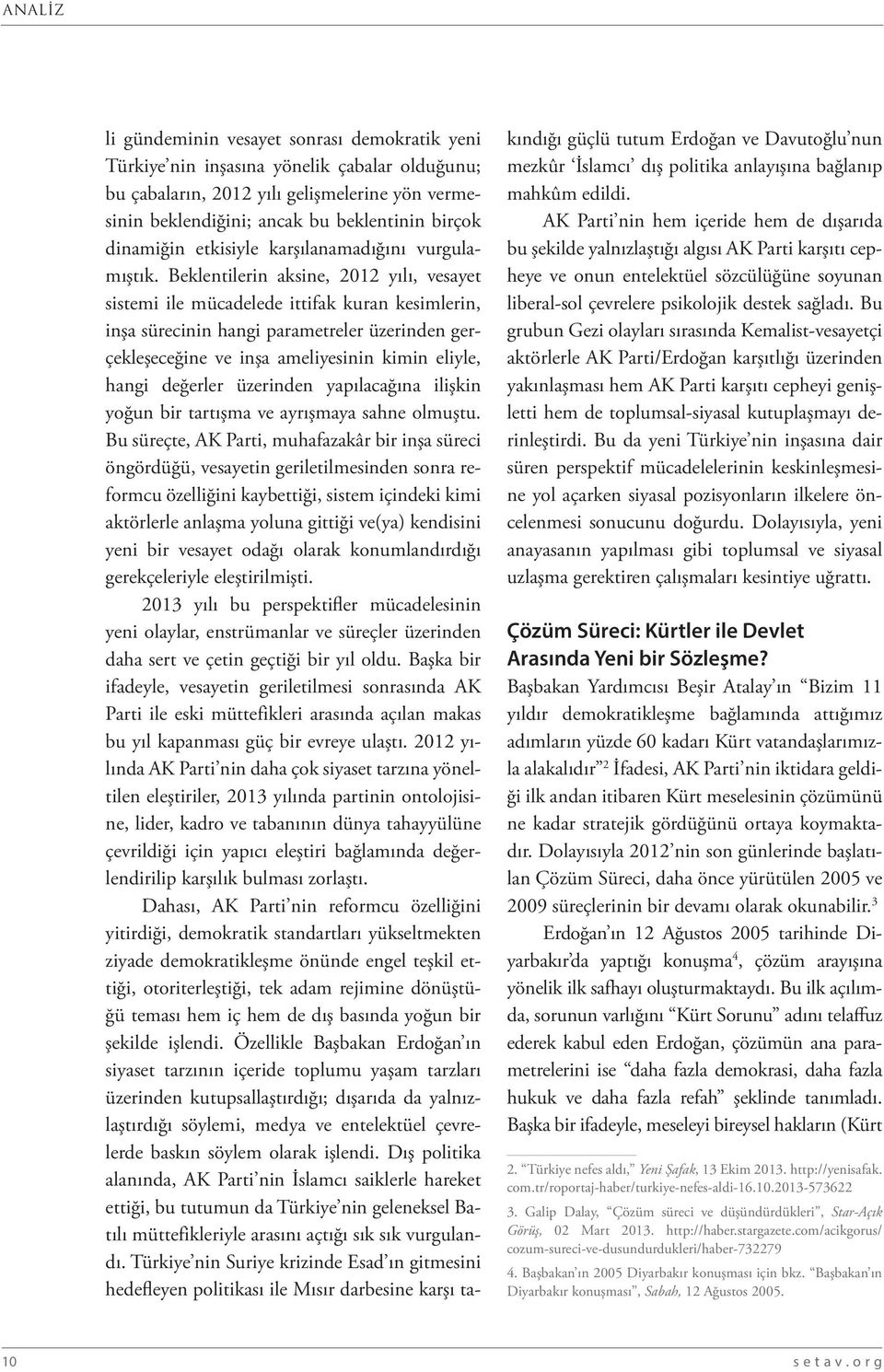 Beklentilerin aksine, 2012 yılı, vesayet sistemi ile mücadelede ittifak kuran kesimlerin, inşa sürecinin hangi parametreler üzerinden gerçekleşeceğine ve inşa ameliyesinin kimin eliyle, hangi