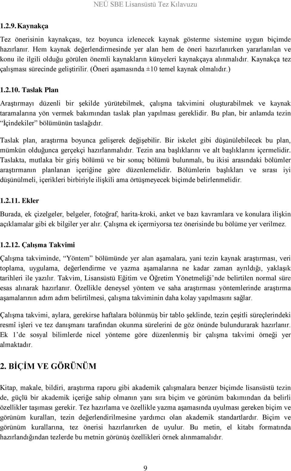 Kaynakça tez çalışması sürecinde geliştirilir. (Öneri aşamasında ±10 