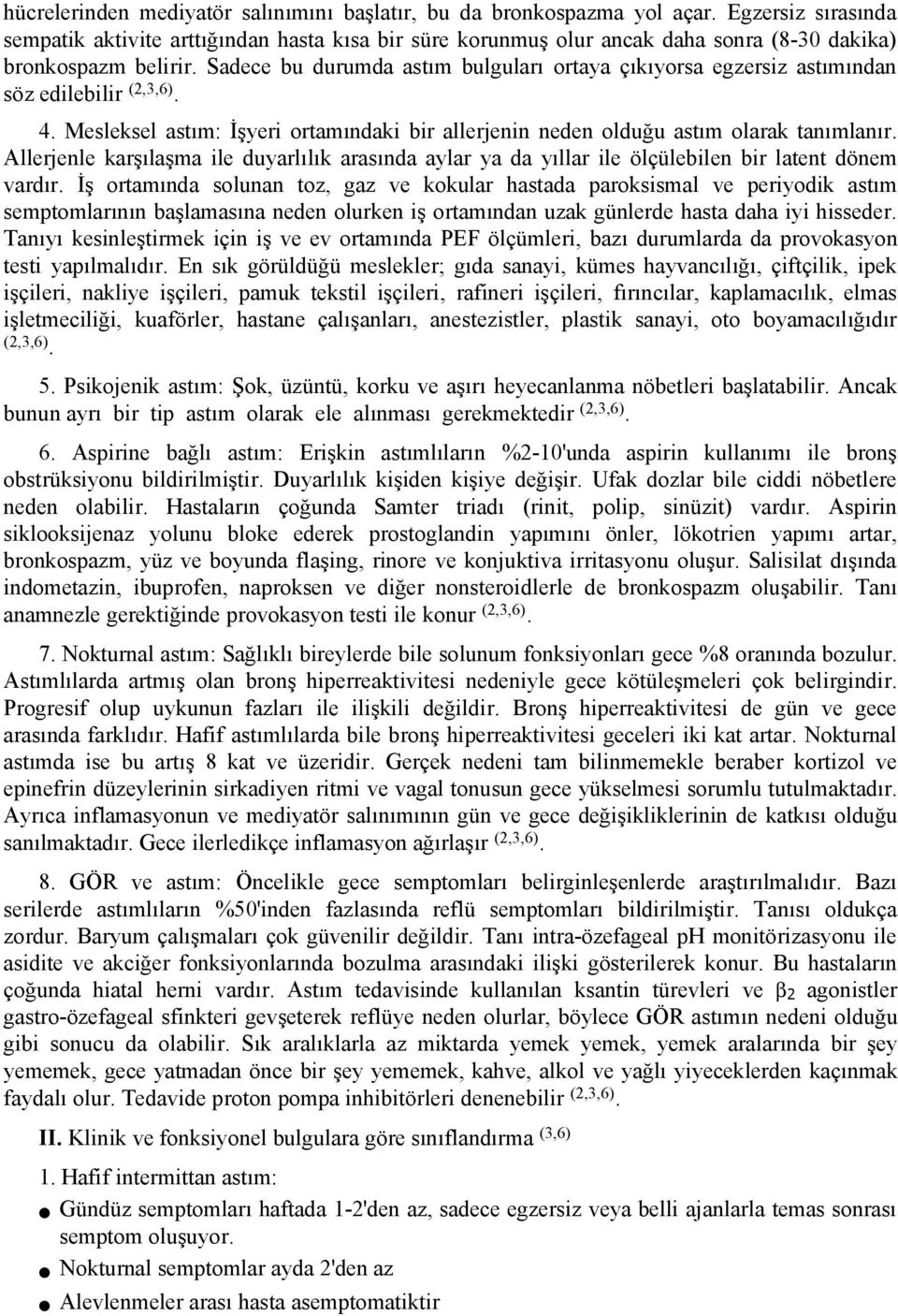 Sadece bu durumda astım bulguları ortaya çıkıyorsa egzersiz astımından söz edilebilir (2,3,6). 4. Mesleksel astım: İşyeri ortamındaki bir allerjenin neden olduğu astım olarak tanımlanır.