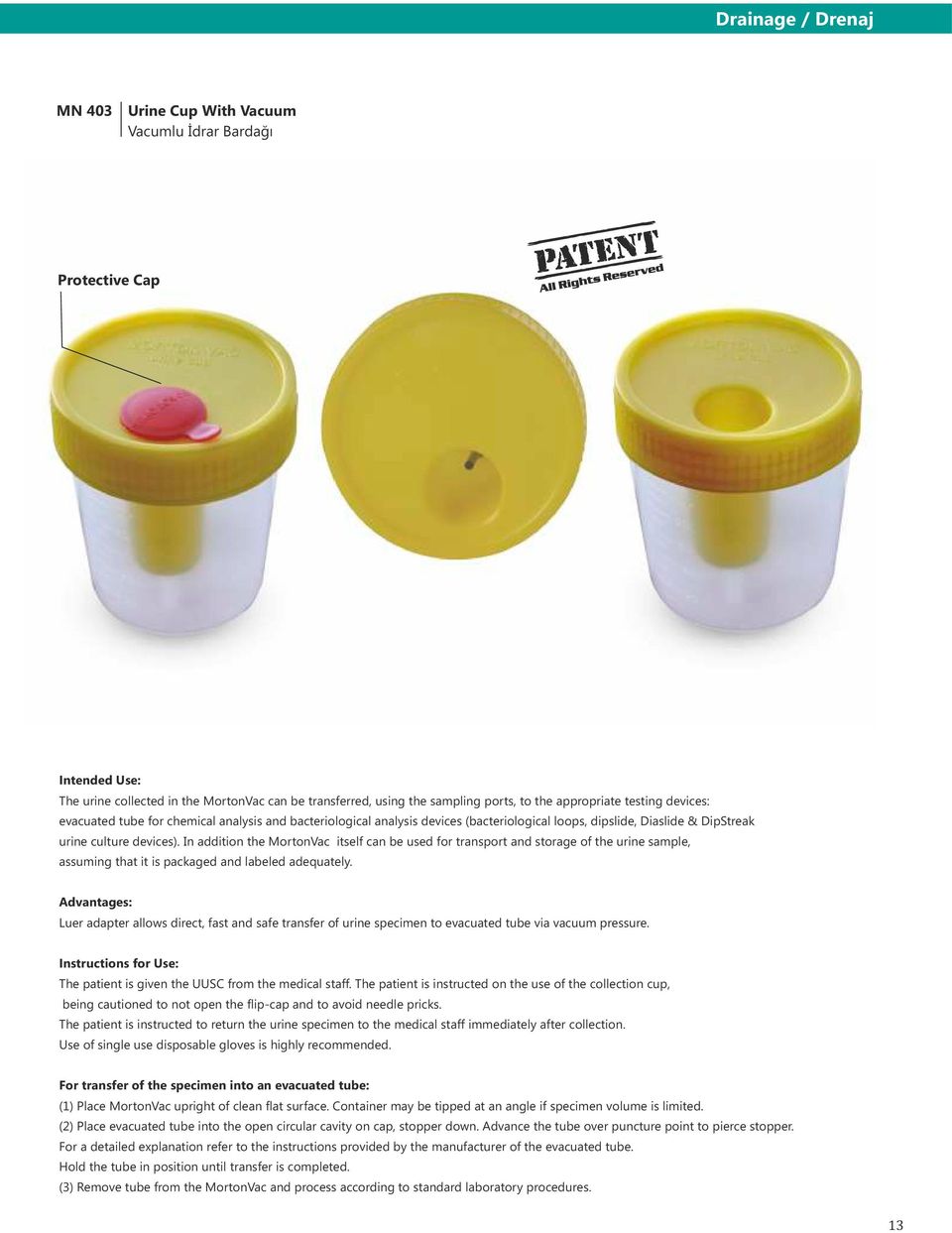 In addition the MortonVac itself can be used for transport and storage of the urine sample, assuming that it is packaged and labeled adequately.