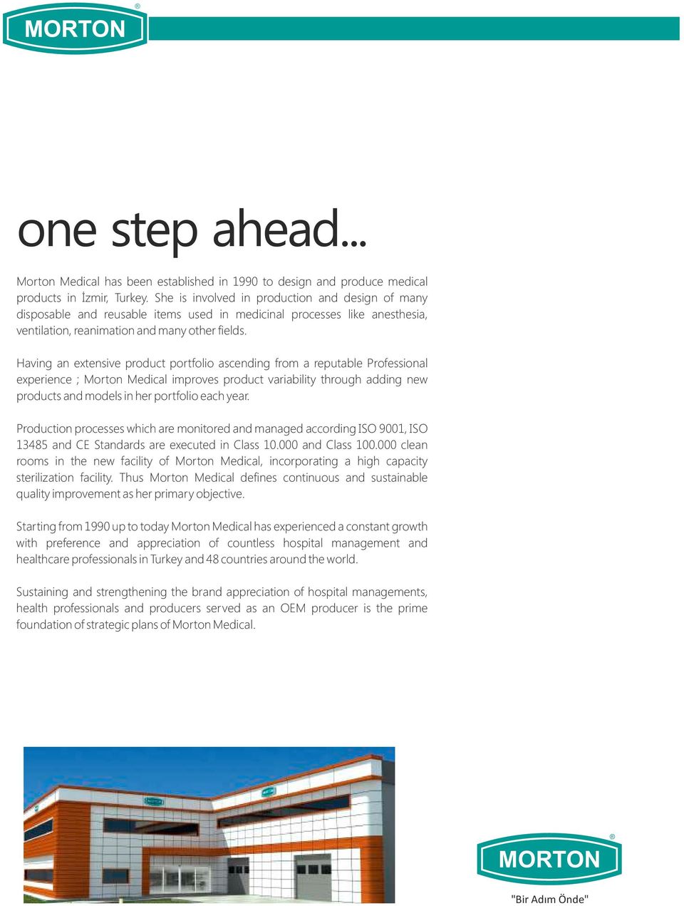 Having an extensive product portfolio ascending from a reputable Professional experience ; Morton Medical improves product variability through adding new products and models in her portfolio each