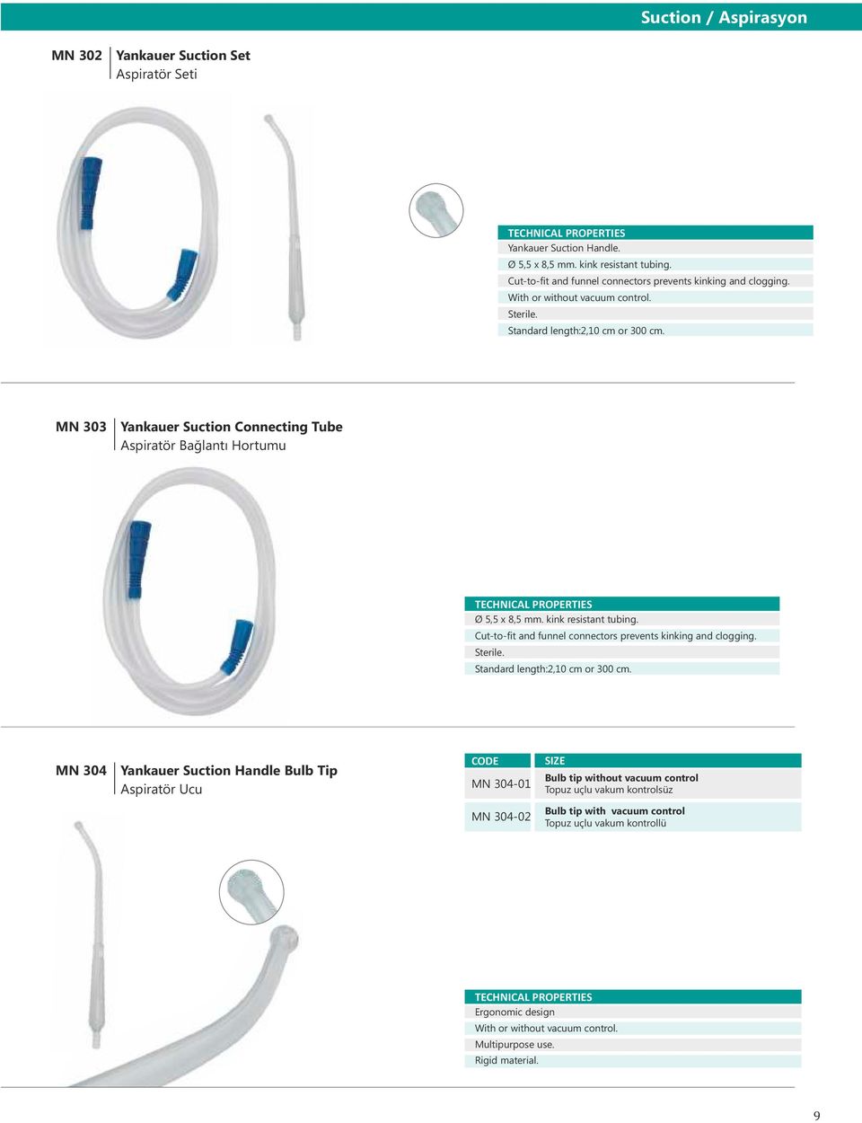 Cut-to-fit and funnel connectors prevents kinking and clogging. Sterile. Standard length:2,10 cm or 300 cm.