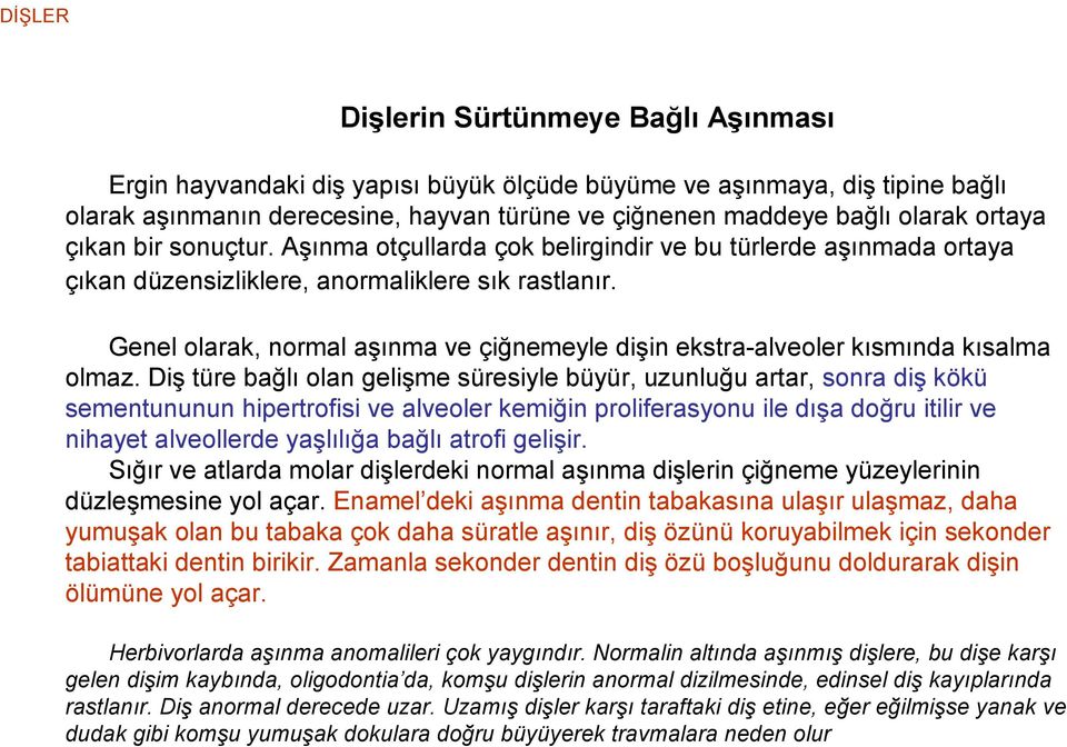 Genel olarak, normal aşınma ve çiğnemeyle dişin ekstra-alveoler kısmında kısalma olmaz.