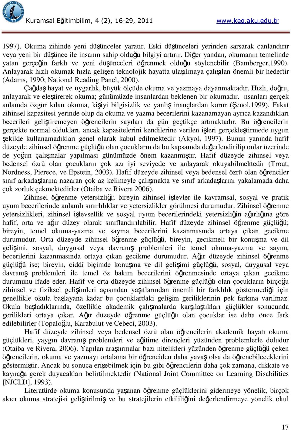 Anlayarak hızlı okumak hızla gelişen teknolojik hayatta ulaşılmaya çalışılan önemli bir hedeftir (Adams, 1990; National Reading Panel, 2000).