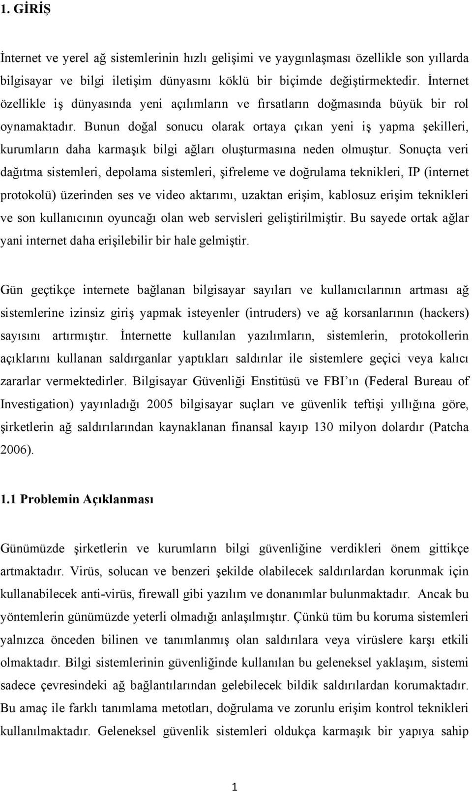 Bunun doğal sonucu olarak ortaya çıkan yeni iş yapma şekilleri, kurumların daha karmaşık bilgi ağları oluşturmasına neden olmuştur.