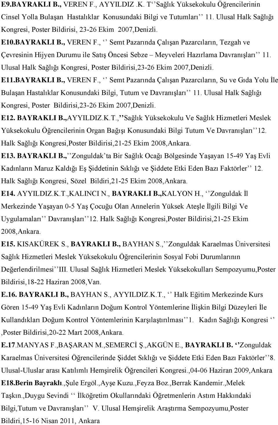 , Semt Pazarında Çalışan Pazarcıların, Tezgah ve Çevresinin Hijyen Durumu ile Satış Öncesi Sebze Meyveleri Hazırlama Davranışları 11.