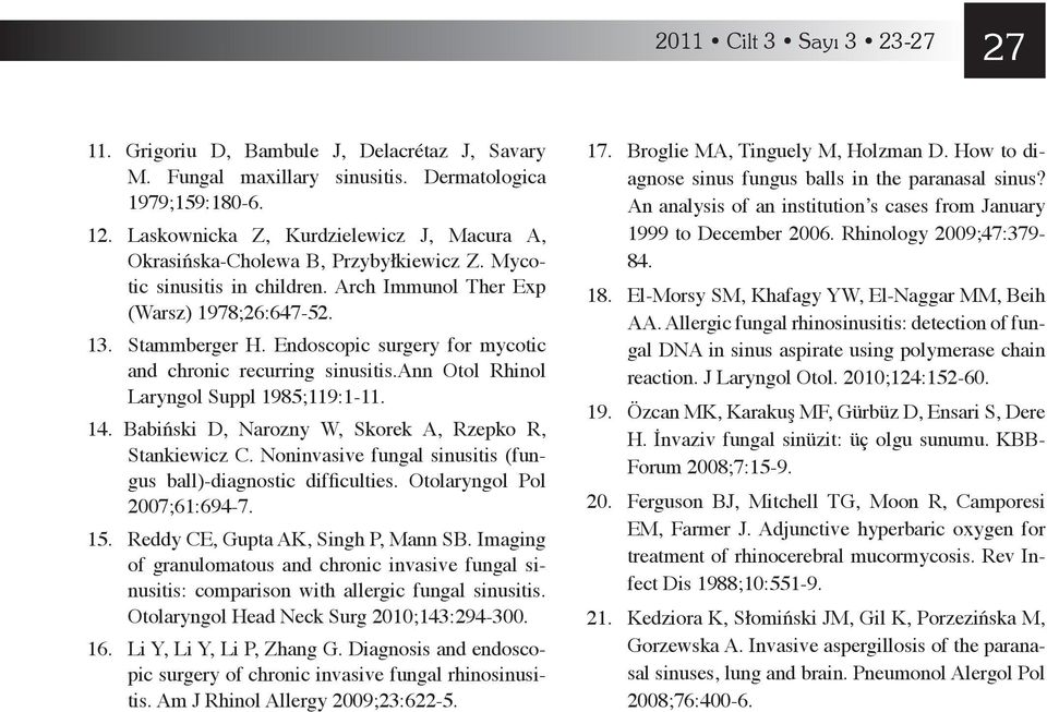 Endoscopic surgery for mycotic and chronic recurring sinusitis.ann Otol Rhinol Laryngol Suppl 1985;119:1-11. 14. Babiński D, Narozny W, Skorek A, Rzepko R, Stankiewicz C.