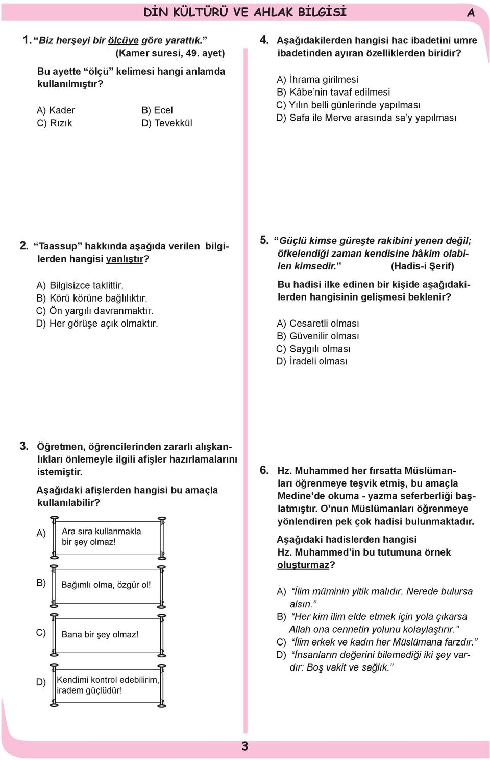 ) İhrama girilmesi B) Kâbe nin tavaf edilmesi C) Yılın belli günlerinde yapılması D) Safa ile Merve arasında sa y yapılması 2. Taassup hakkında aşağıda verilen bilgilerden hangisi yanlıştır?