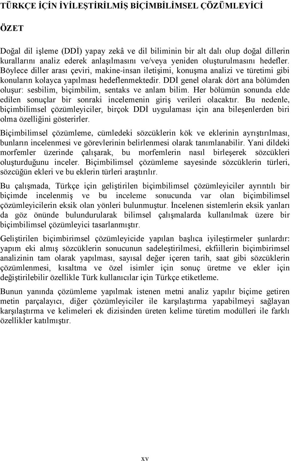 DDİ genel olarak dört ana bölümden oluşur: sesbilim, biçimbilim, sentaks ve anlam bilim. Her bölümün sonunda elde edilen sonuçlar bir sonraki incelemenin giriş verileri olacaktır.