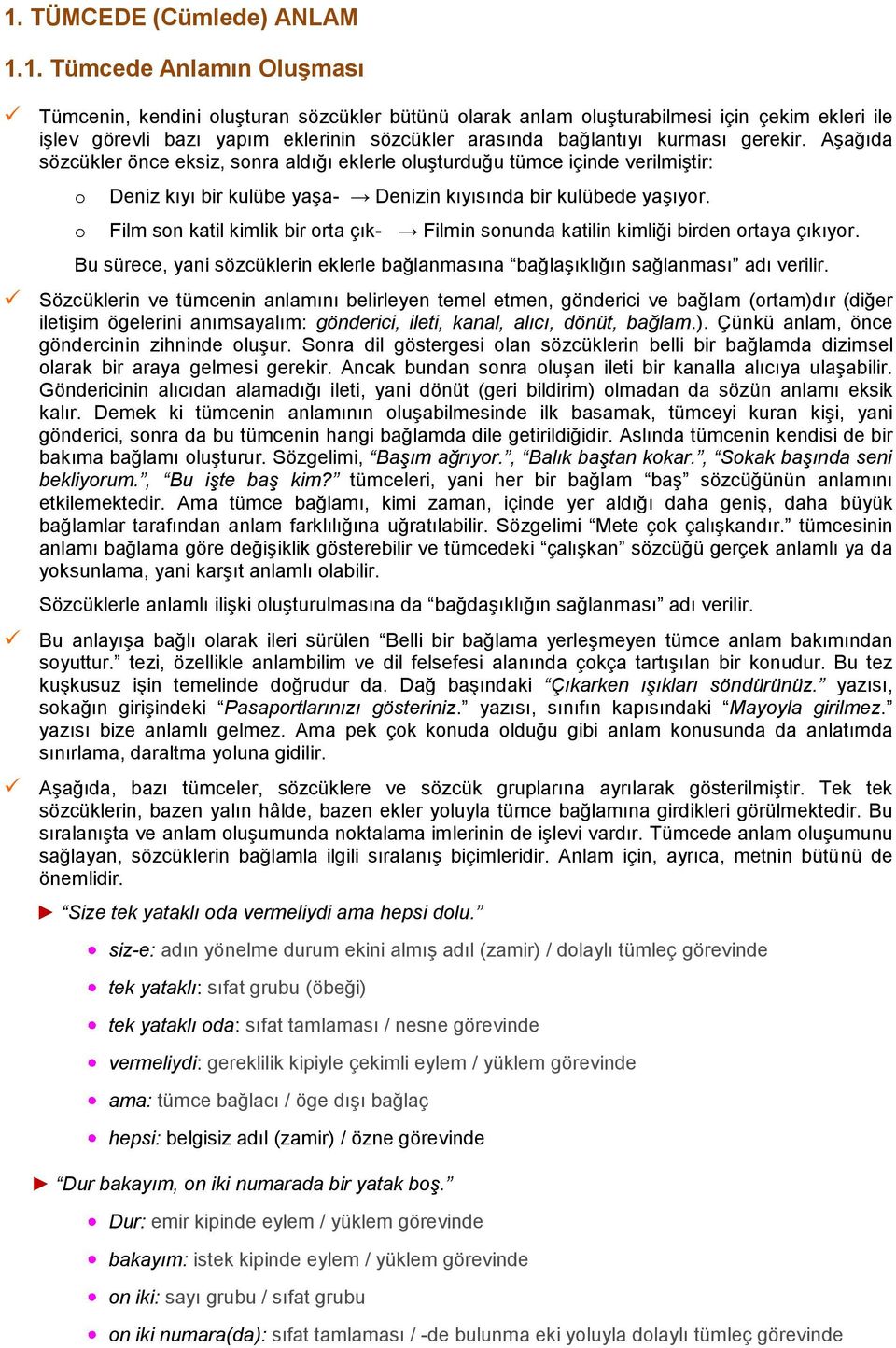 Film sn katil kimlik bir rta çık- Filmin snunda katilin kimliği birden rtaya çıkıyr. Bu sürece, yani sözcüklerin eklerle bağlanmasına bağlaģıklığın sağlanması adı verilir.