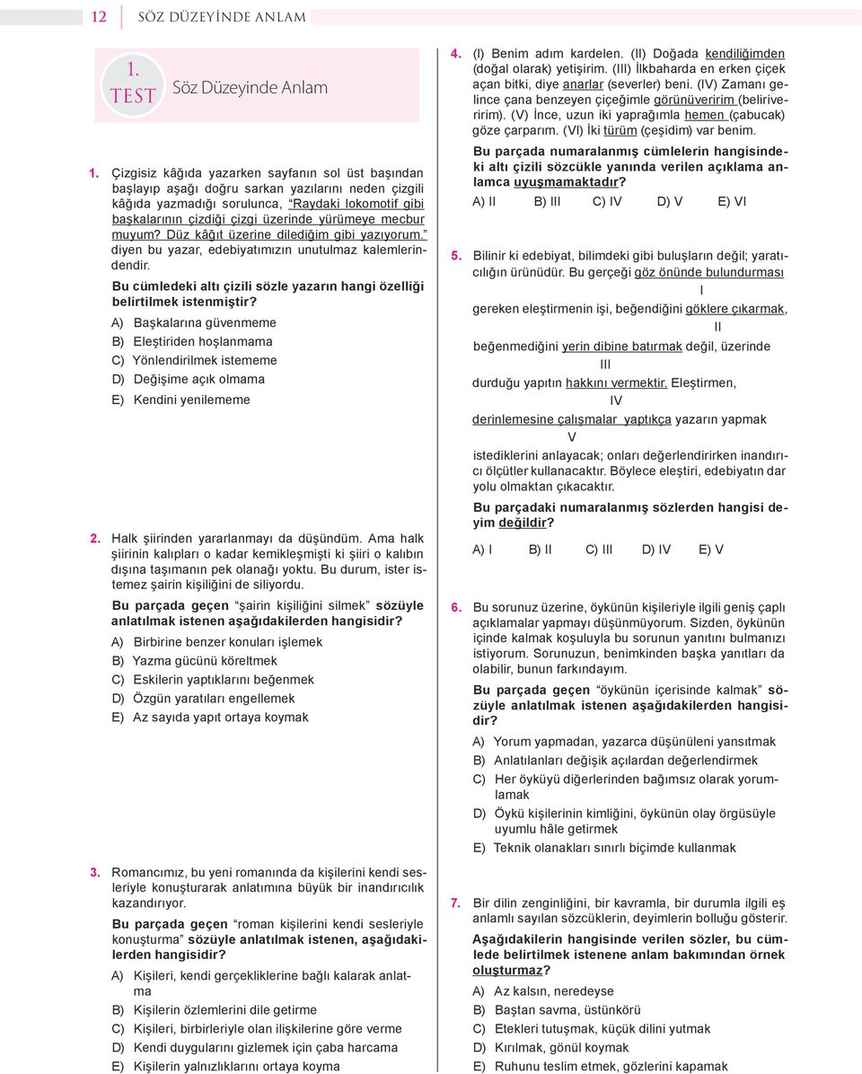 mecbur muyum? Düz kâğıt üzerine dilediğim gibi yazıyorum. diyen bu yazar, edebiyatımızın unutulmaz kalemlerindendir. Bu cümledeki altı çizili sözle yazarın hangi özelliği belirtilmek istenmiştir?