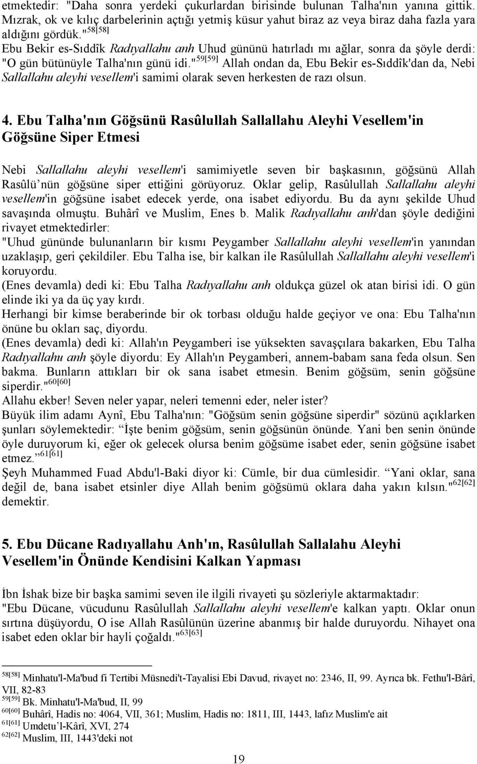 " 59[59] Allah ondan da, Ebu Bekir es-sıddîk'dan da, Nebi Sallallahu aleyhi vesellem'i samimi olarak seven herkesten de razı olsun. 4.