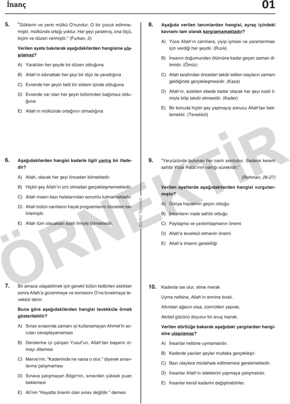 Aşağıda verilen tanımlardan hangisi, ayraç içindeki kavramı tam olarak karşılamamaktadır? A) Yüce Allah ın canlılara, yiyip içmesi ve yararlanması için verdiği her şeydir.