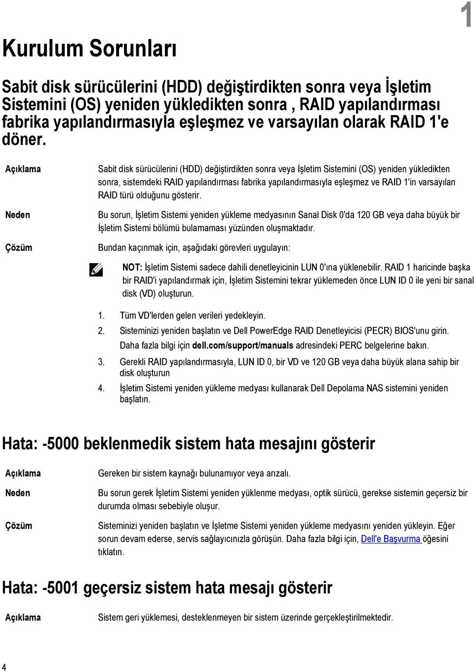 Neden Sabit disk sürücülerini (HDD) değiştirdikten sonra veya İşletim Sistemini (OS) yeniden yükledikten sonra, sistemdeki RAID yapılandırması fabrika yapılandırmasıyla eşleşmez ve RAID 1'in